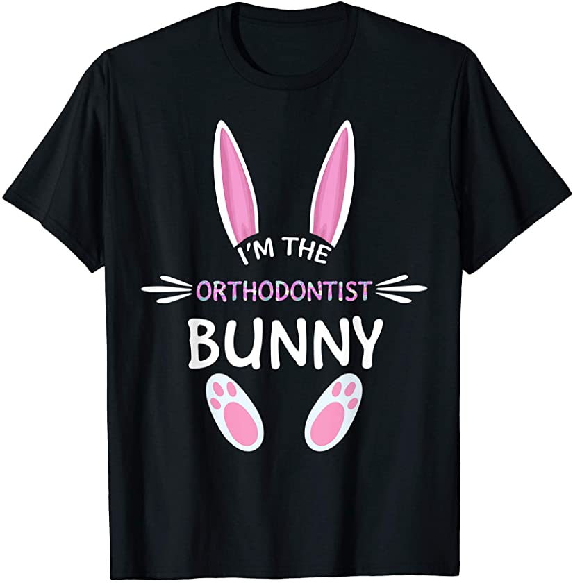 I’m The Orthodontist Bunny Cute Family Matching Easter Day T-Shirt