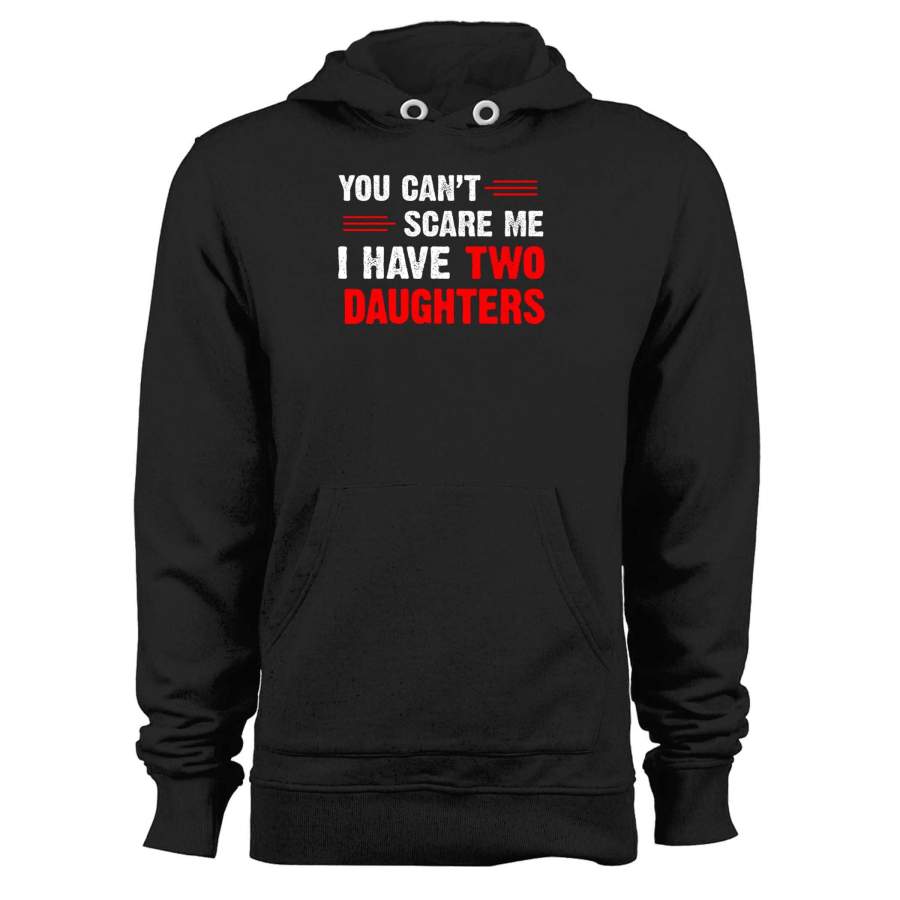 You Can’t Scare Me I Have Two Daughters Unisex Hoodie