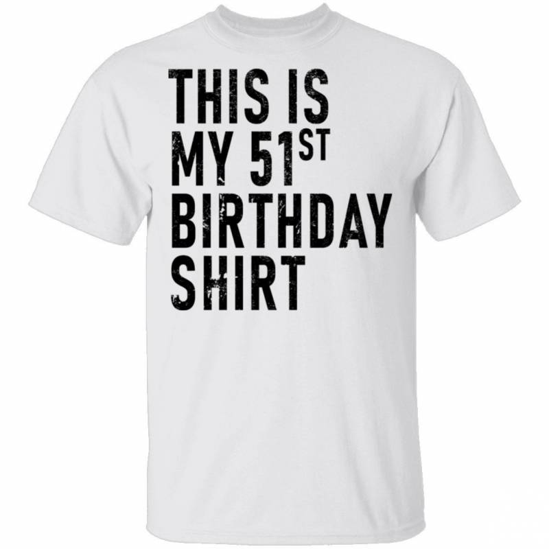 This Is My 51th Birthday Shirt T-Shirt