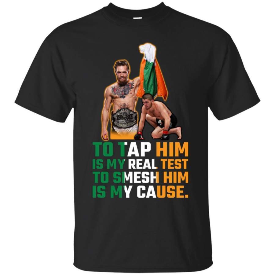 AGR Conor McGregor Tap Him Is My Real Test Smesh Him Is My Cause Shirt