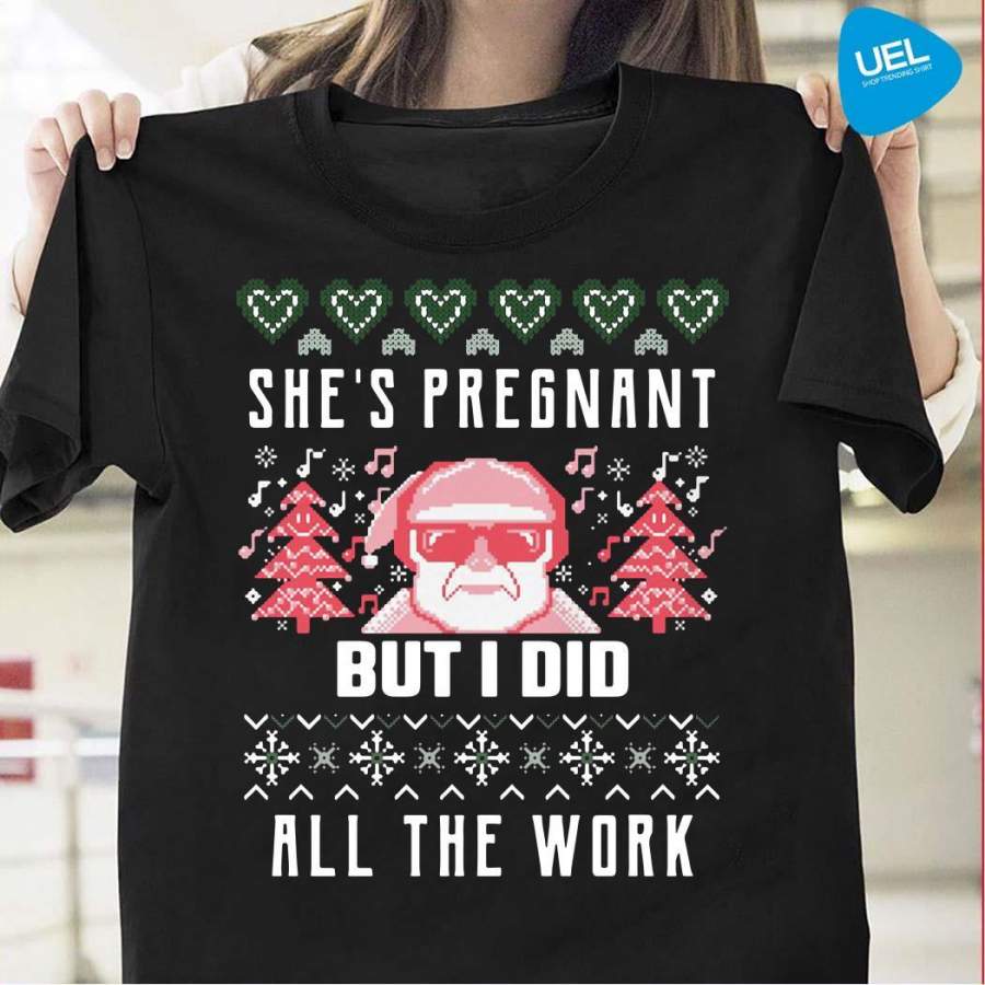 She’s Pregnant But I Did All The Work Ugly Christmas Sweater Shirt By Vevotee Store