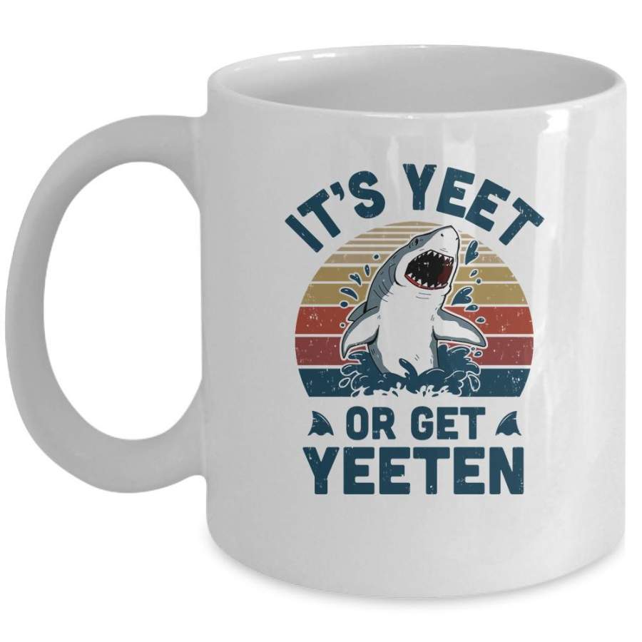 Shark Its Yeet Or Get Yeeten Mug