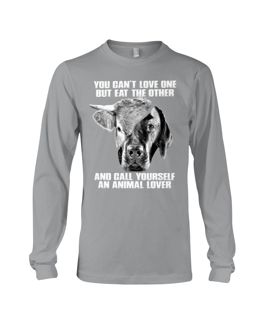 You Can’T Love One But Eat Other Call Yourself An Animal Lovers Unisex Long Sleeve