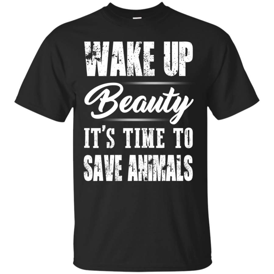 Wake Up Beauty It’s Time To Save Animals T-Shirts