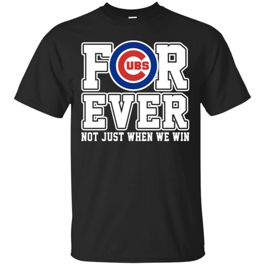 AGR Cubs Forever Not Just When We Win Baseball T-Shirt