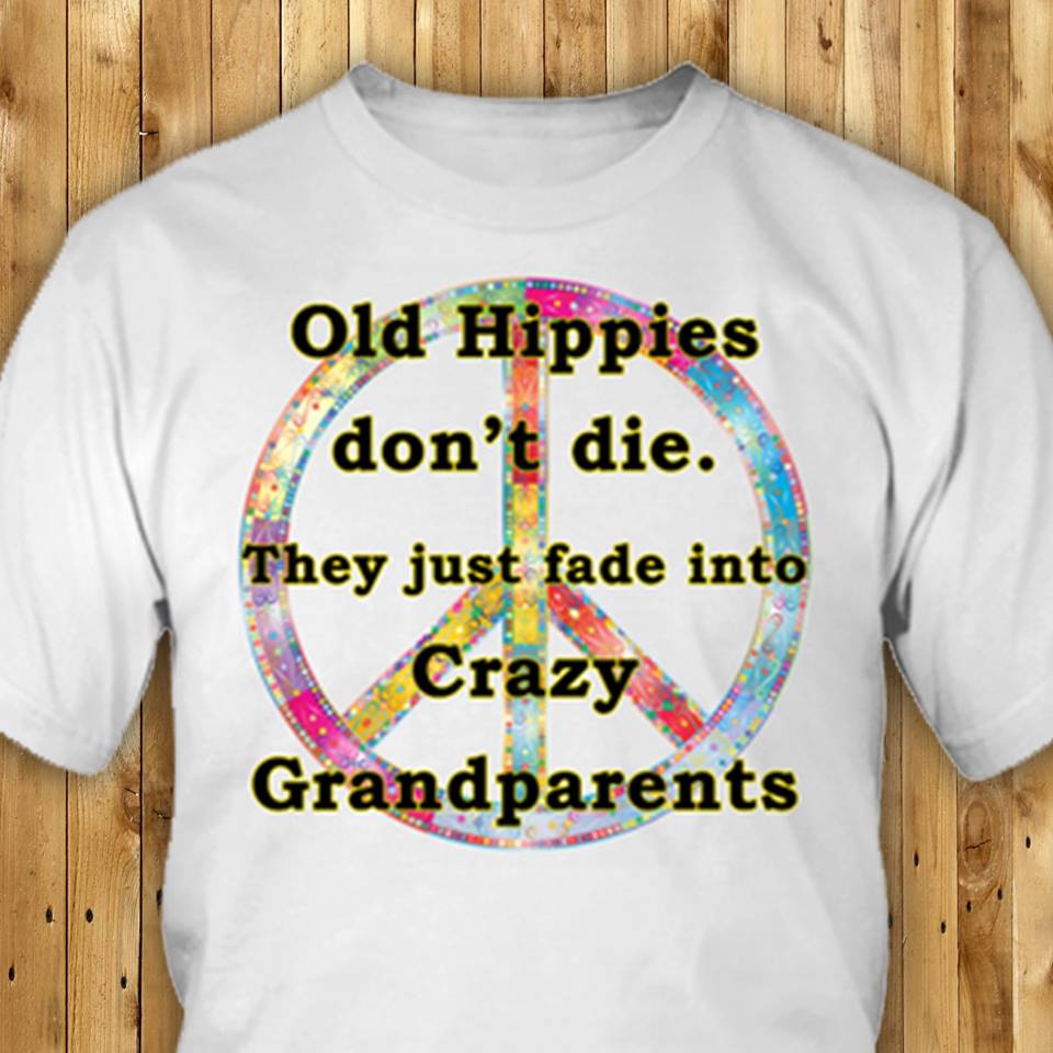 Old Hippie Don’T Die They Fade Into Crazy Grandparents Gift Standard/Premium T-Shirt