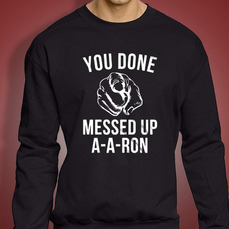 You Done Messed Up A A Ron Unisex Men’S Sweatshirt