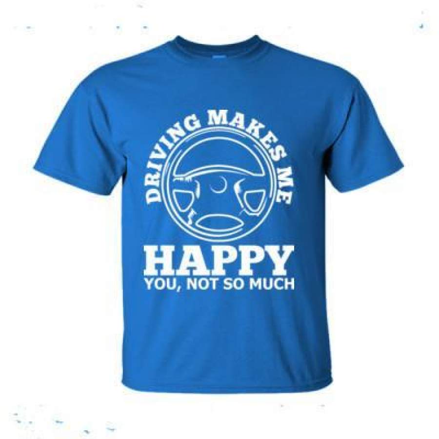 AGR Driving Makes Me Happy You Not So Much – Ultra-Cotton T-Shirt