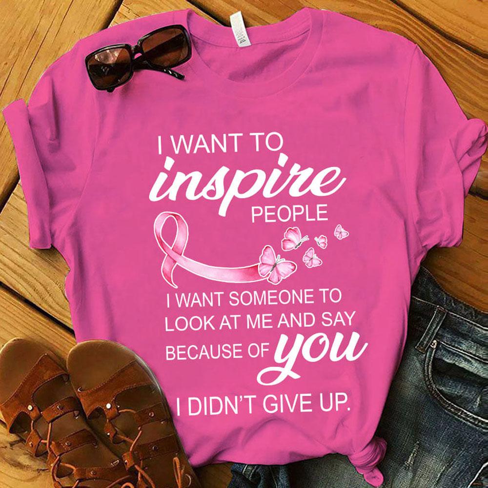 I Want To Inspire People I Didn’T Give Up, Breast Cancer Shirts