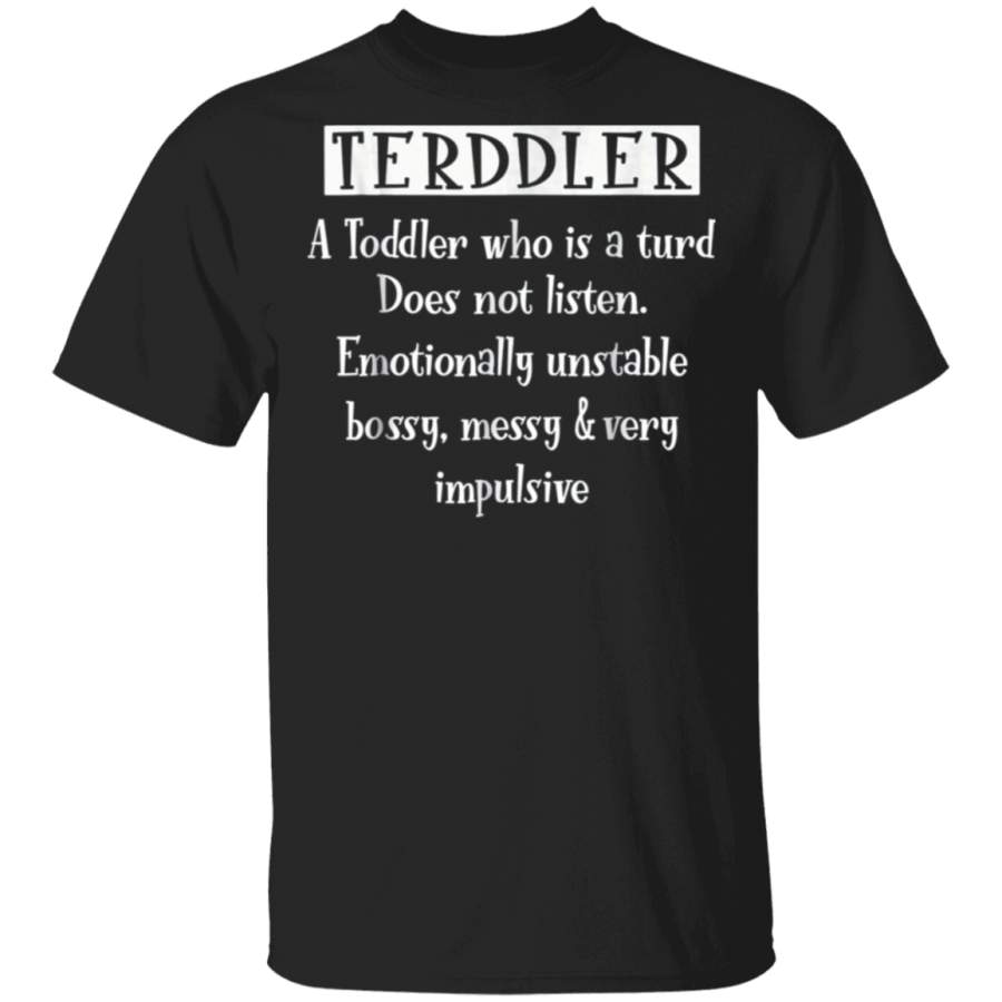 Terddler A Toddler Who Is A Terd T-Shirt Toddler Definition