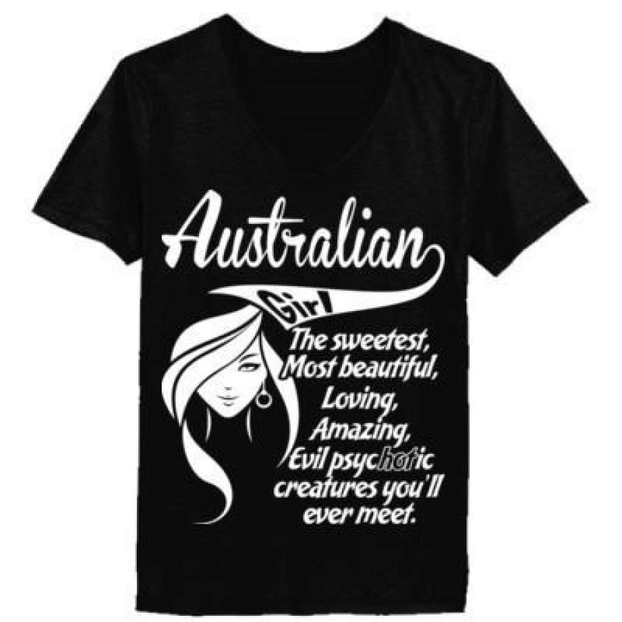 AGR Australian Girl The Sweetest Most Beautiful Loving Amazing Evil Psychotic Creatures You Will Ever Meet – Ladies’ V-Neck T-Shirt