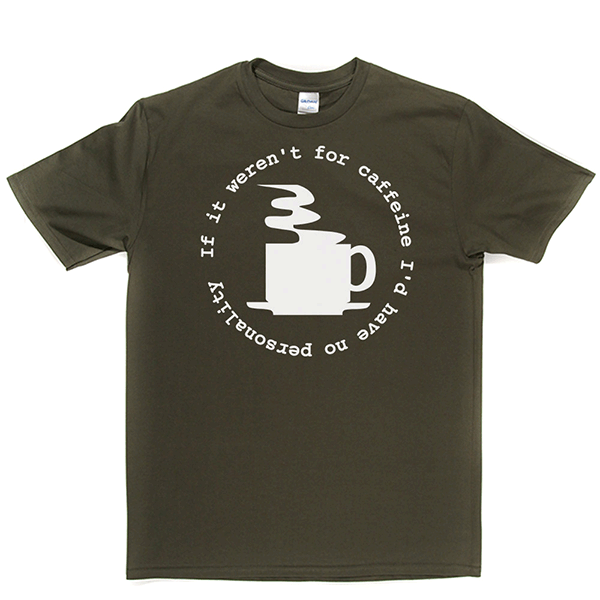 Caffeine Personality T Shirt