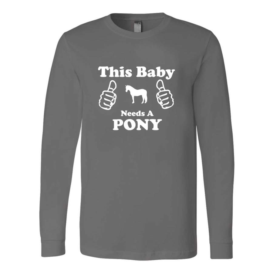 This Baby Needs A Pony This Baby Needs A Pony Horse And Surprises Gift Long Sleeve T-Shirt