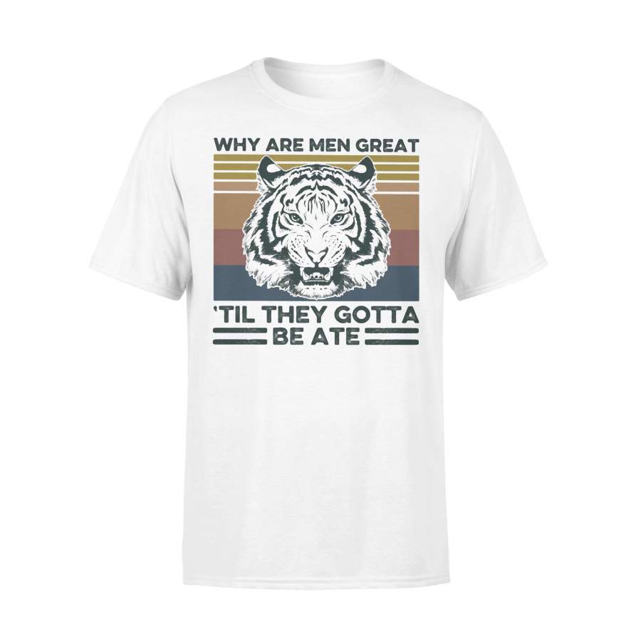 Tiger Why Are Men Great Til They Gotta Be Ate Vintage T-shirt