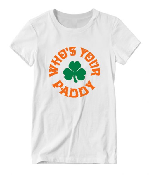 St Patrick’S Day  Who’S Your Paddy Rs T-Shirt