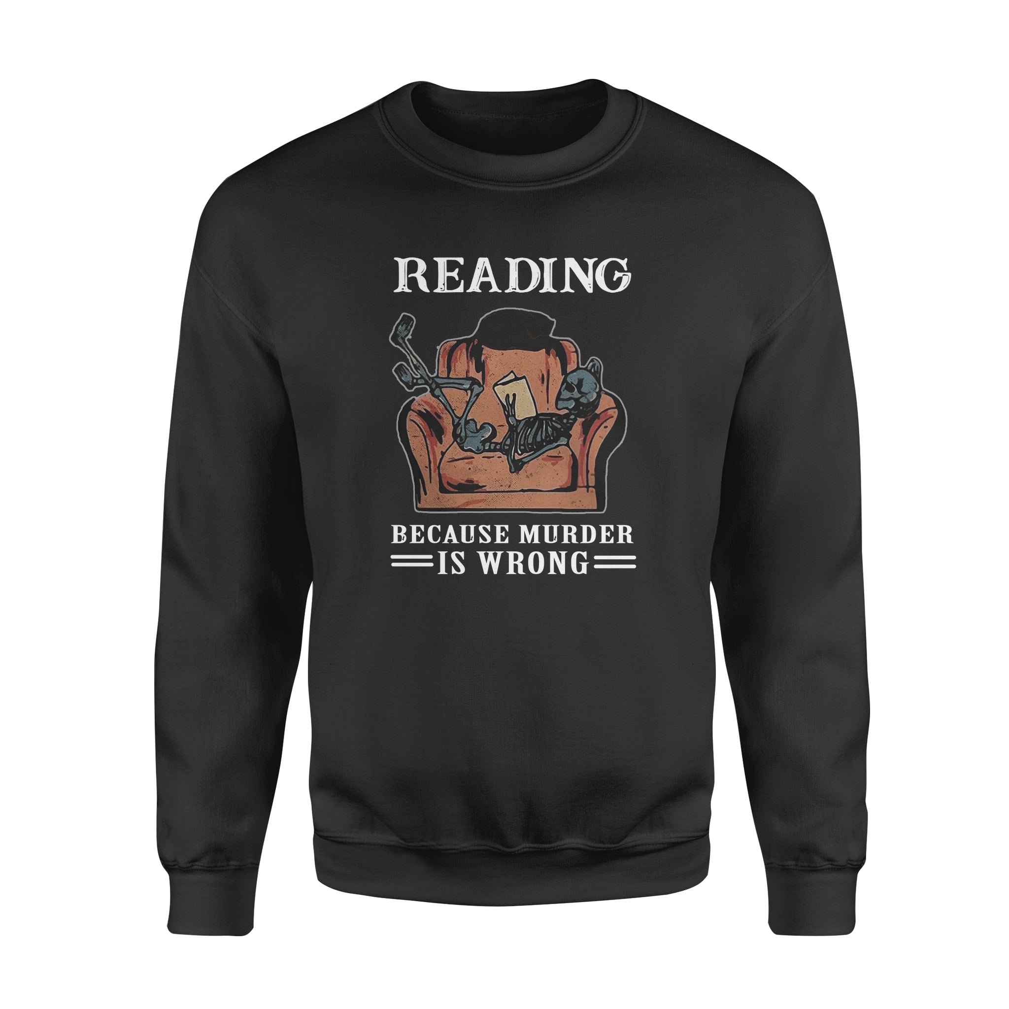 Reading Because Murder Is Wrong Gift Book Lovers – Standard Crew Neck Sweatshirt