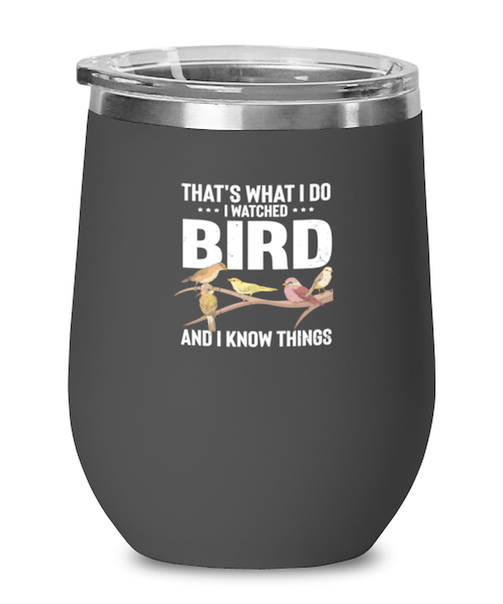 Wine Tumbler Stainless Steel Insulated Funny That’S What I Do I Watched Bird And I Know Things