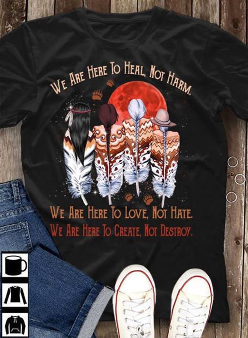 We Are Here To Heal Not Harm We Are Here To Love Not Hate Blood Moon Native American T Shirt Gift Standard/Premium T-Shirt Hoodie