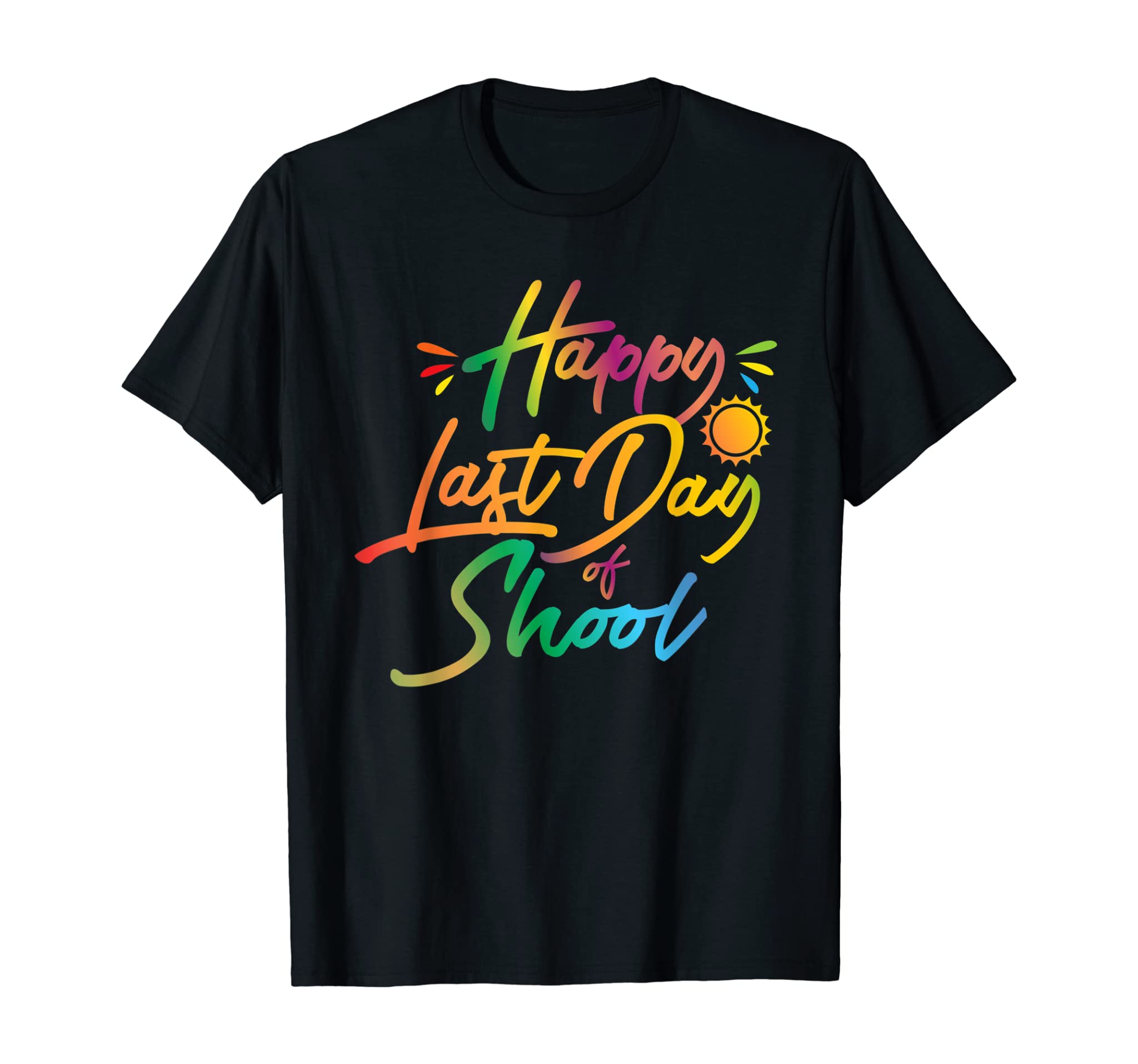 Happy Last Day Of School Funny Teacher Student Summer Gift T-Shirt