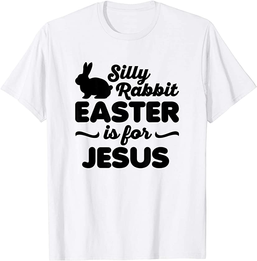 Silly Rabbit Easter is For Jesus Easter Bunny Rounded Font T-Shirt