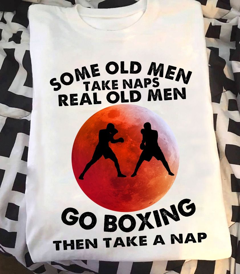 Some Old Men Take Naps Real Old Men Go Boxing Then Take A Nap Gift Standard/Premium T-Shirt