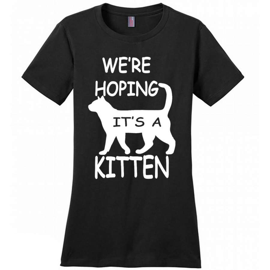 We’re Hoping It’s A Kitten, Cat Lover, Funny Pregnant – District Made Women Shirt