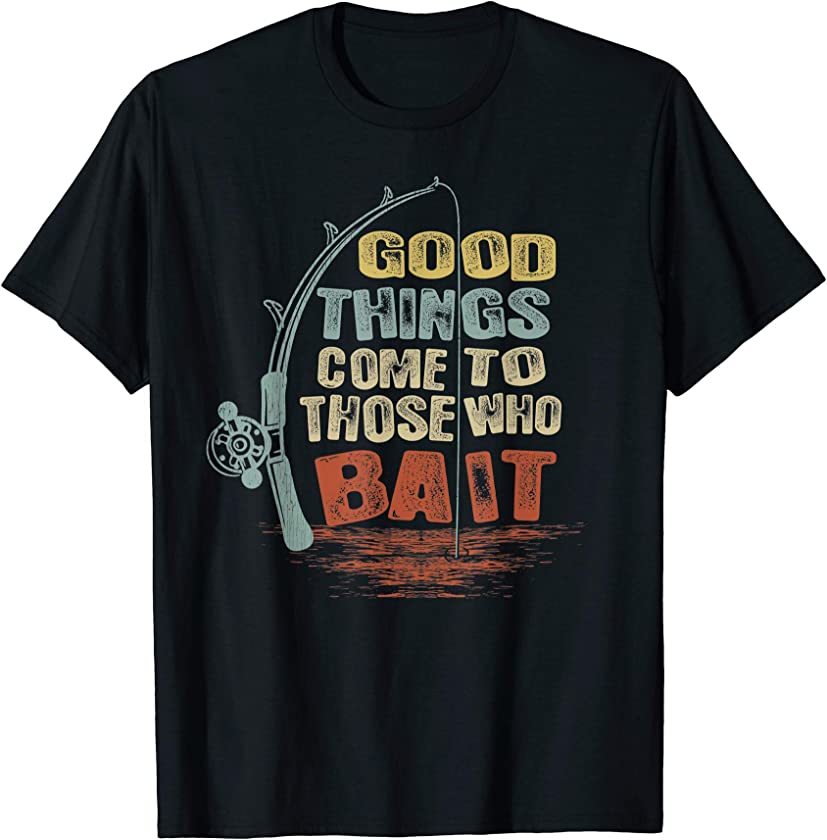 Vintage Good Things Come To Those Who Bait T-Shirt