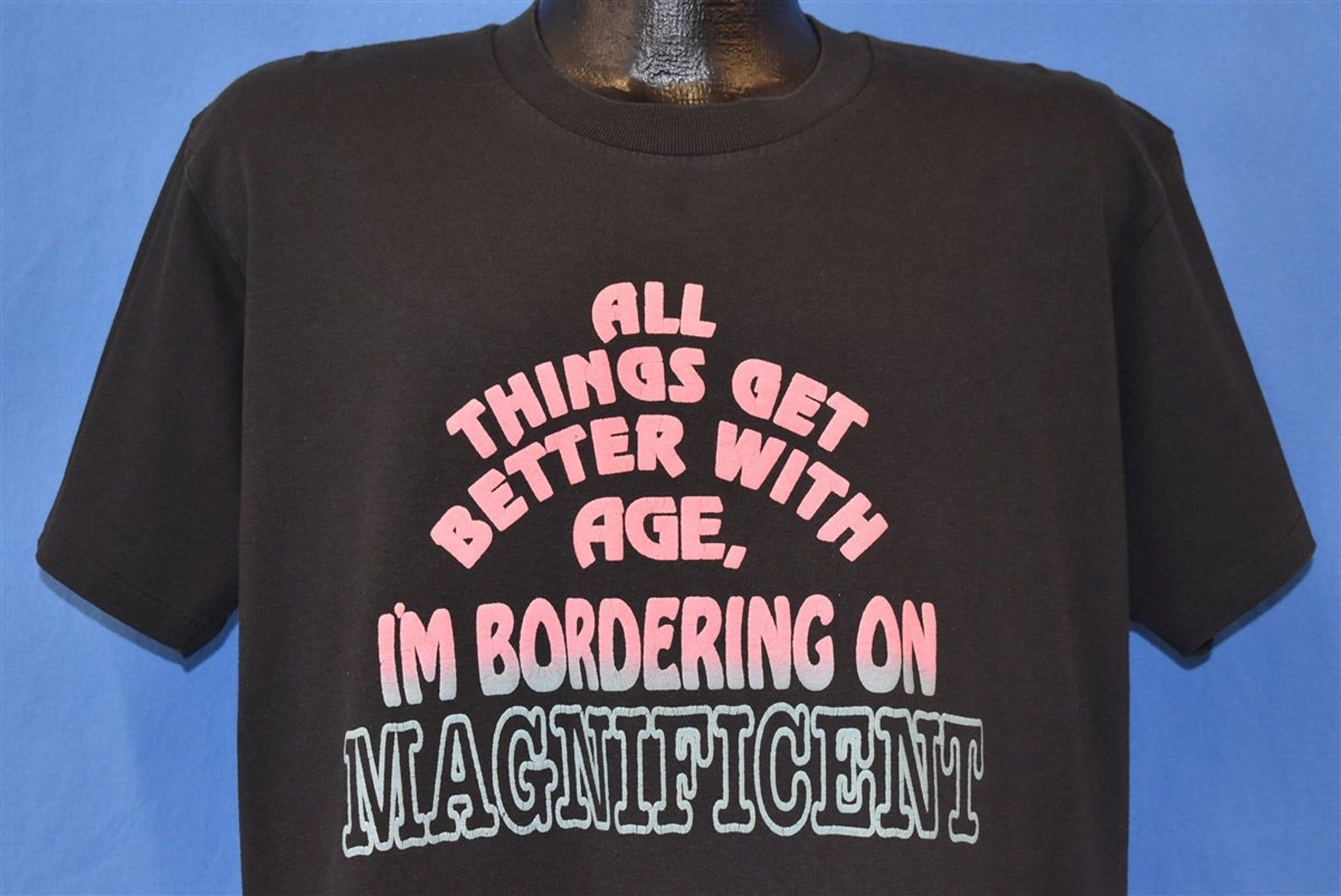 80S All Things Get Better With Age I’M Bordering On Magnificent Funny T-Shirt
