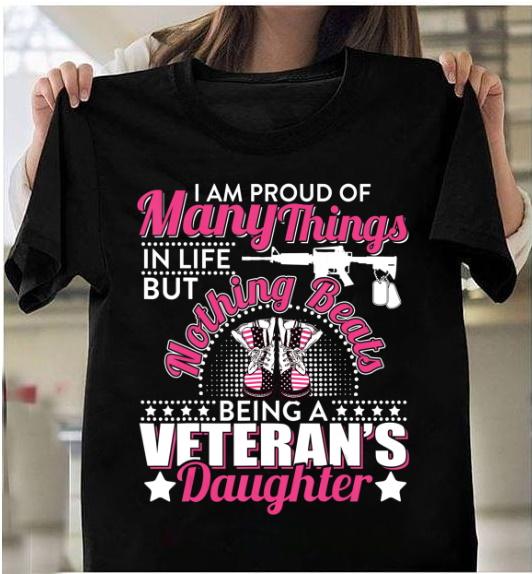 I Am Proud Of Many Things In Life But Nothing Beats Being A Veteran’S Daughter T-Shirt