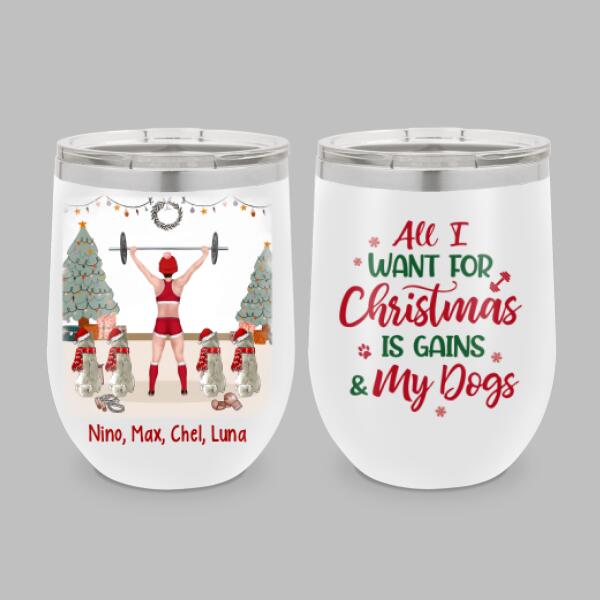 Personalized Tumbler, All I Want For Christmas Is Gains And My Dogs, Christmas Gift For Fitness And Dog Lovers