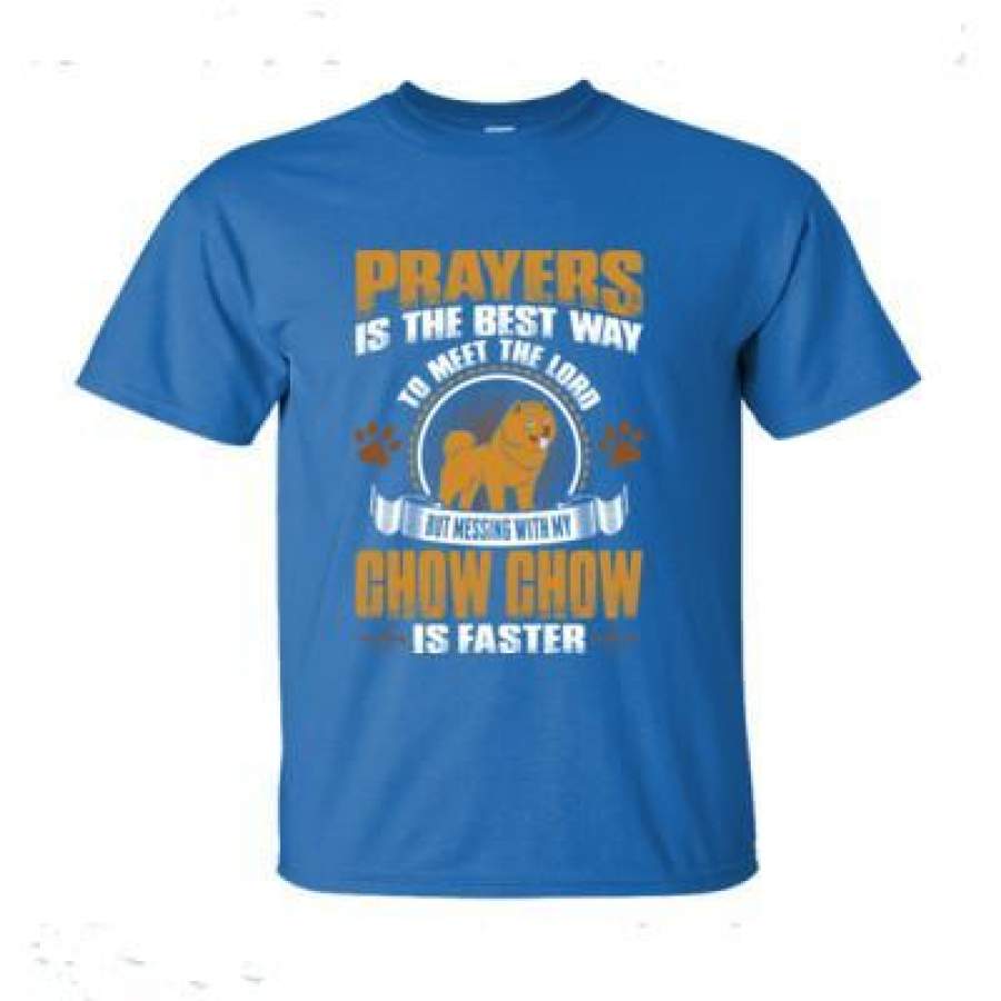AGR Prayers Is The Best Way To Meet The Lord But Messing With My Chow Chow Is Faster – Ultra-Cotton T-Shirt