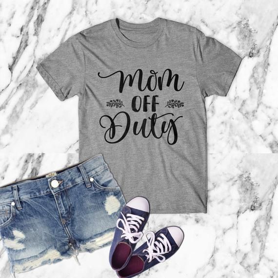 Mom Off Duty Shirt Mom Shirt Gift For Mom Mom Shirtfor Man Woman Shirt