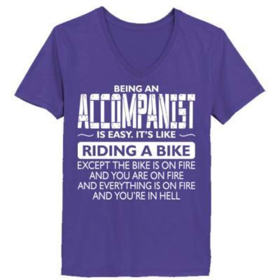 AGR Being An Accompanist Is Easy Its Like Riding A Bike Except The Bike Is On Fire – Ladies’ V-Neck T-Shirt