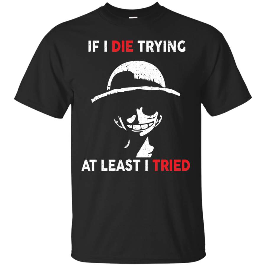 AGR D Luffy: If I Die Trying At Least I Tried Shirt