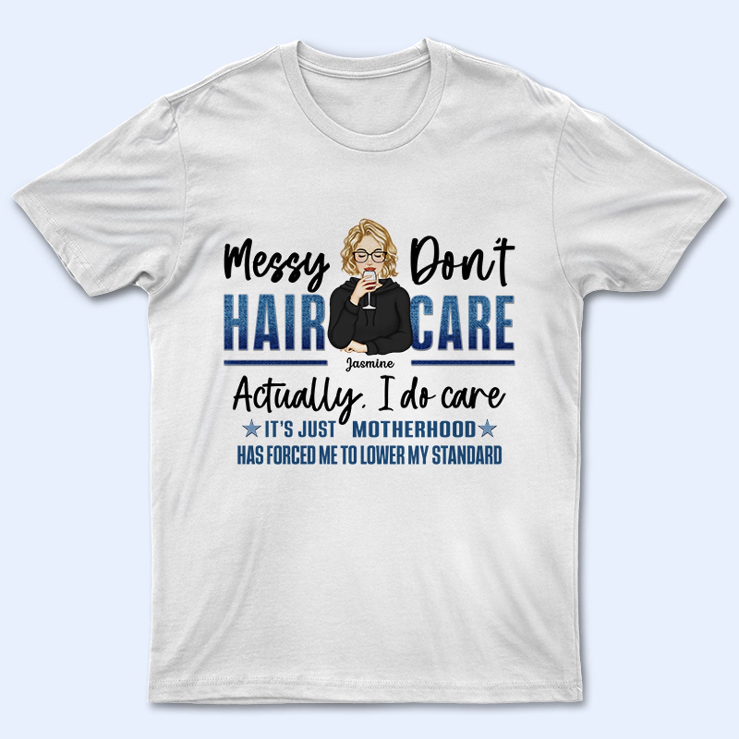 Messy Hair Don’T Care – Gift For Mother – Personalized Custom T Shirt