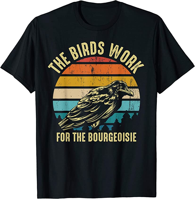 The Birds Work For The Bourgeoisie Vintage Retro Animal T-Shirt