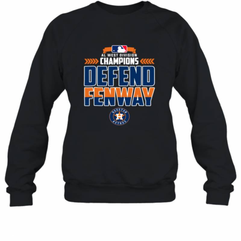 Houston Astros AL West Division Champions Defend Fenway 2019 shirt Sweatshirt