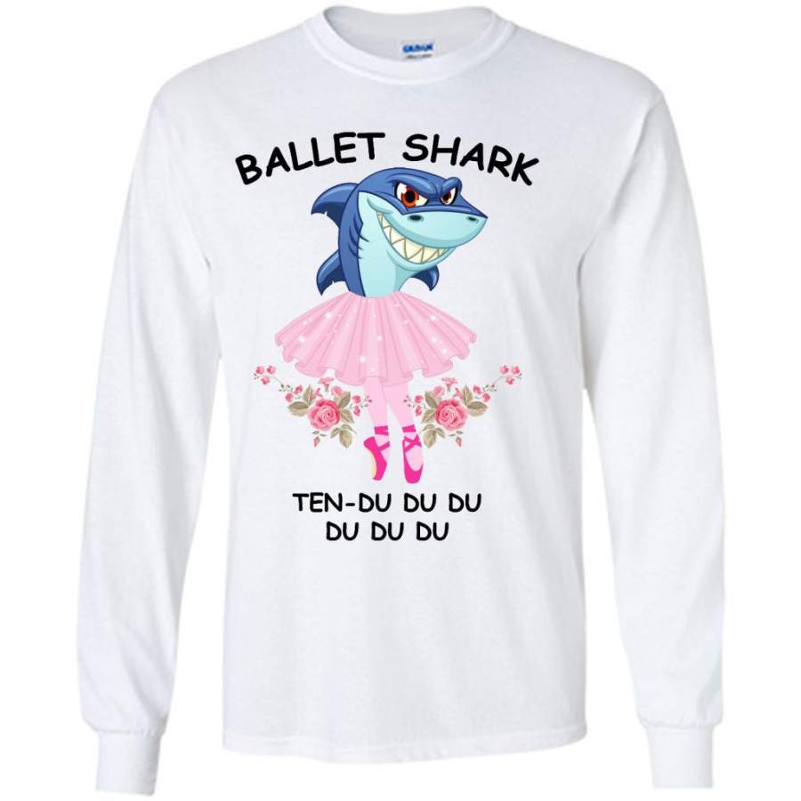 Ballet Shark Ten-Du Du Du Du Du Du – Gildan Long Sleeve Shirt