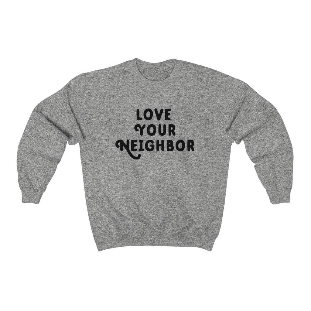 Love Your Neighbor | Sweatshirt