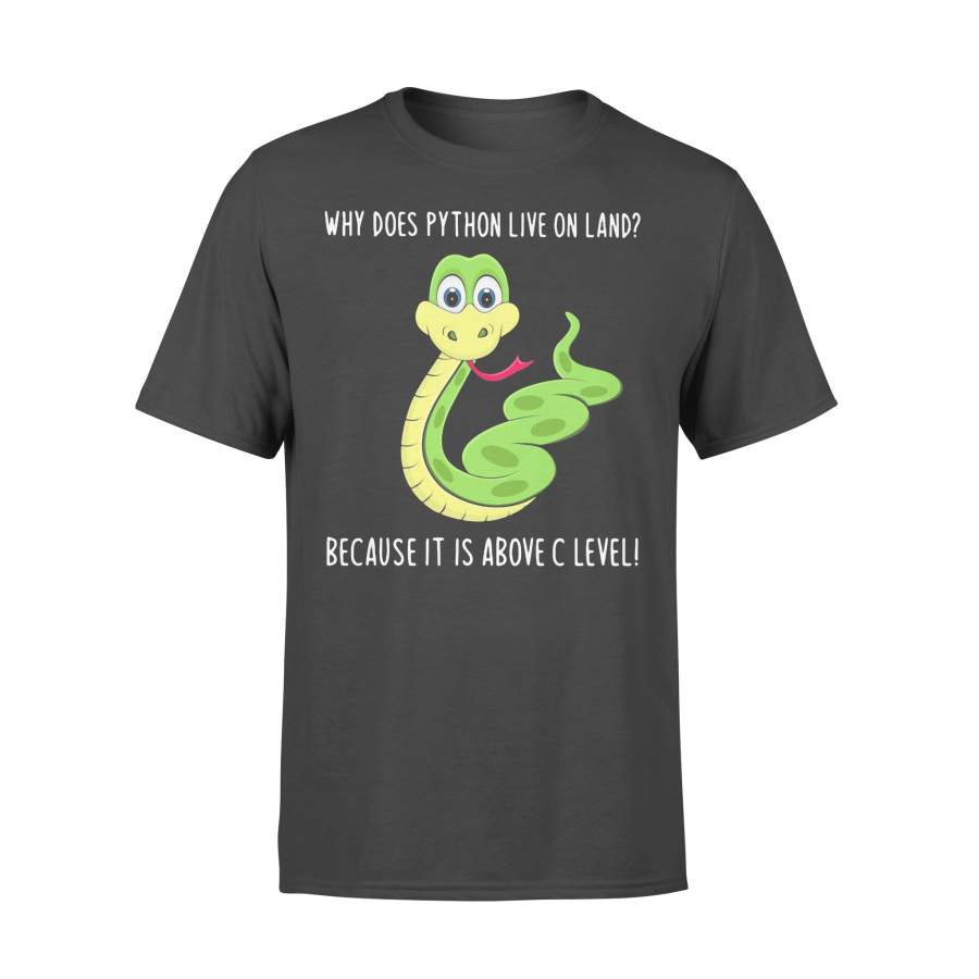 Snake Why Does Python Live On Land Because It Is Above C Level T-shirt