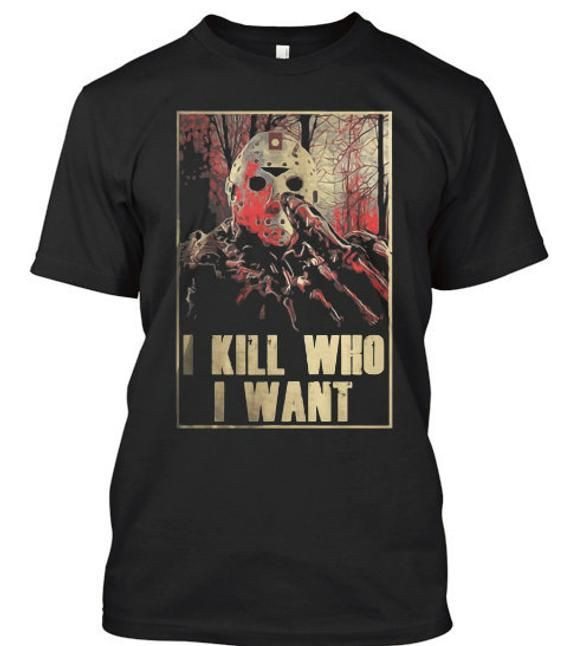 I Kill Who I Want Jason Mask Horror Halloween Shirt