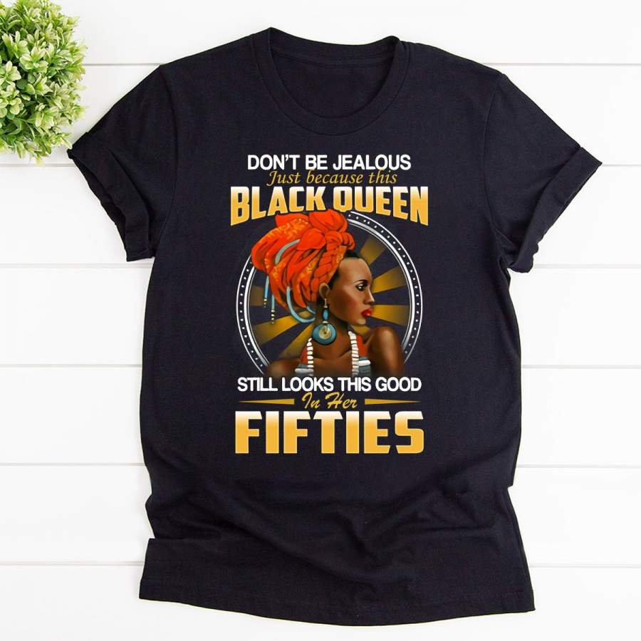 Don’t be jealous just because this black queen black cotton t shirt for men and women s-6xl