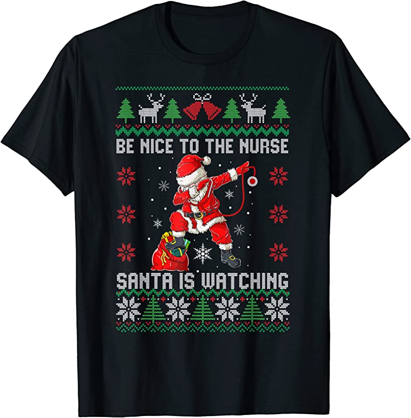 Be Nice To The Nurse Santa Watching Ugly Christmas Sweater T-Shirt