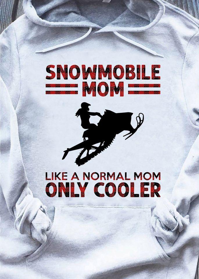 Snowmobile Mom Like A Normal Mom Only Cooler Gift Standard Hoodie