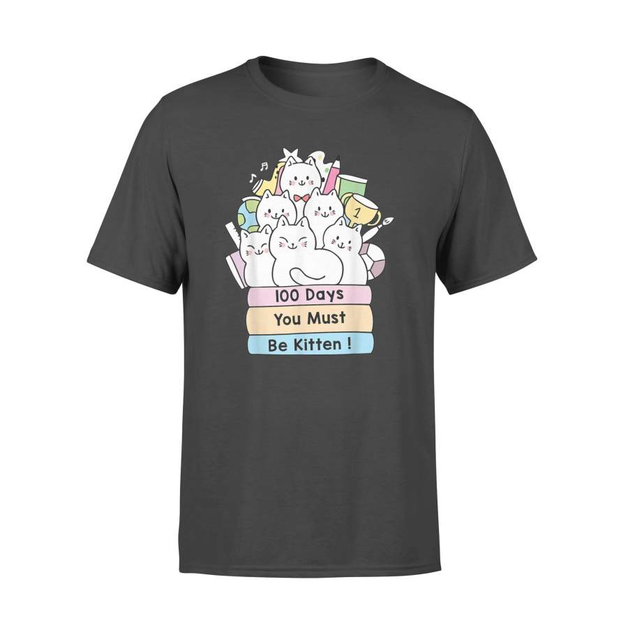 Cute Cat 100 Days You must be kitten 100th Day of School T Shirt – Standard T-shirt