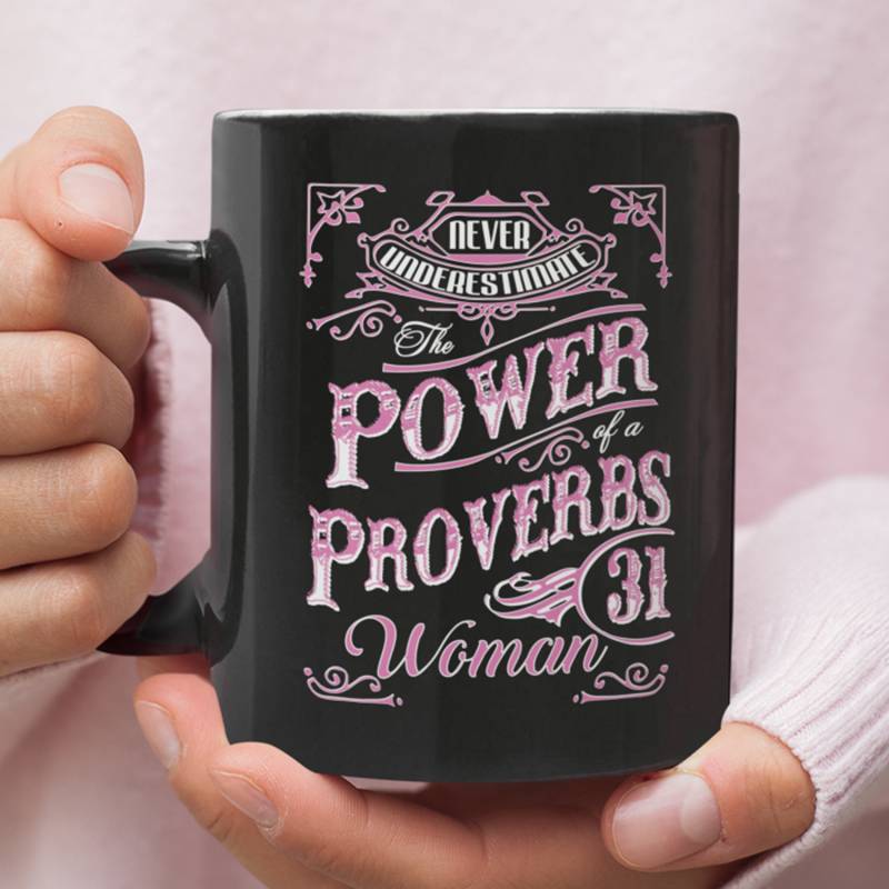 Never underestimate power of a Proverbs 31 woman coffee mug