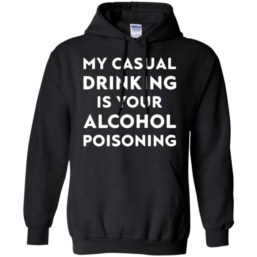 AGR My Casual Drinking Is Your Alcohol Poisoning Hoodie