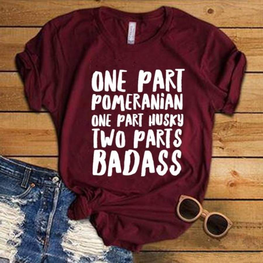 Pomsky Saying T-Shirt One Part Pomeranian One Part Husky Two Parts Badass Letters Printed Women O-Neck Casual Cotton Funny T-Shirt Graphic Clothing