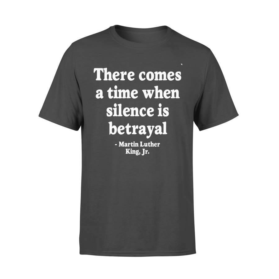 There Comes A Time When Silence Is Betrayal Black Lives Matter T-Shirt #JusticeForBlackLives