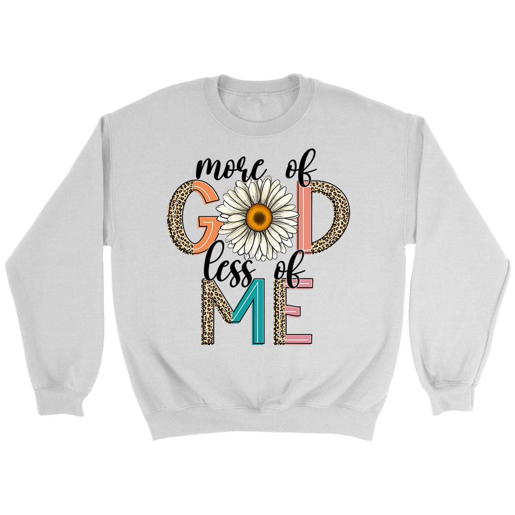 More Of God Less Of Me, Daisy, Sweatshirt